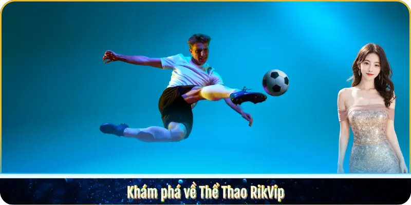 Khám phá về Thể Thao RikVip